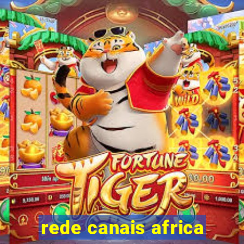 rede canais africa